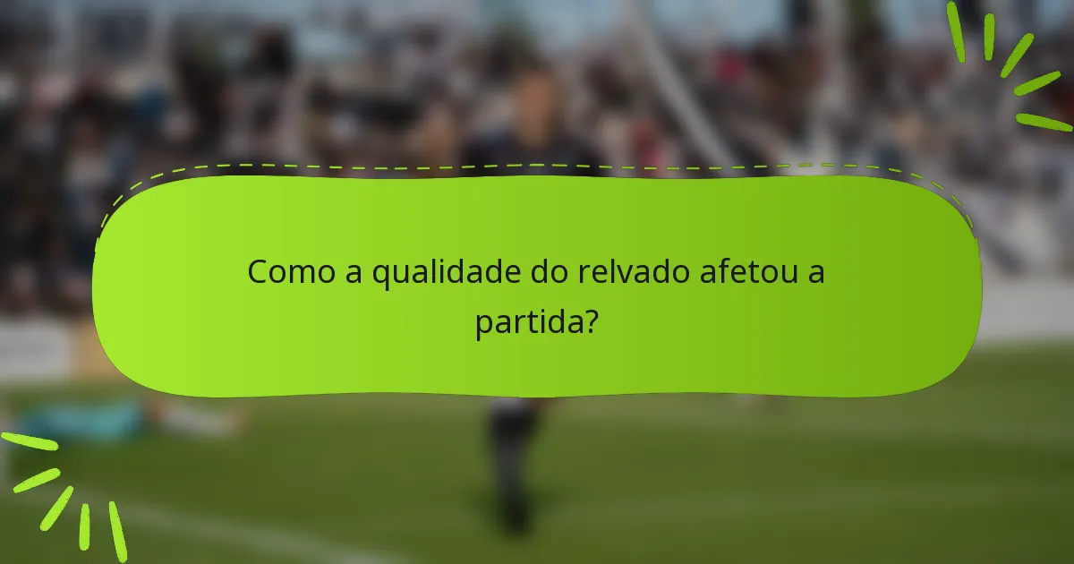 Como a qualidade do relvado afetou a partida?