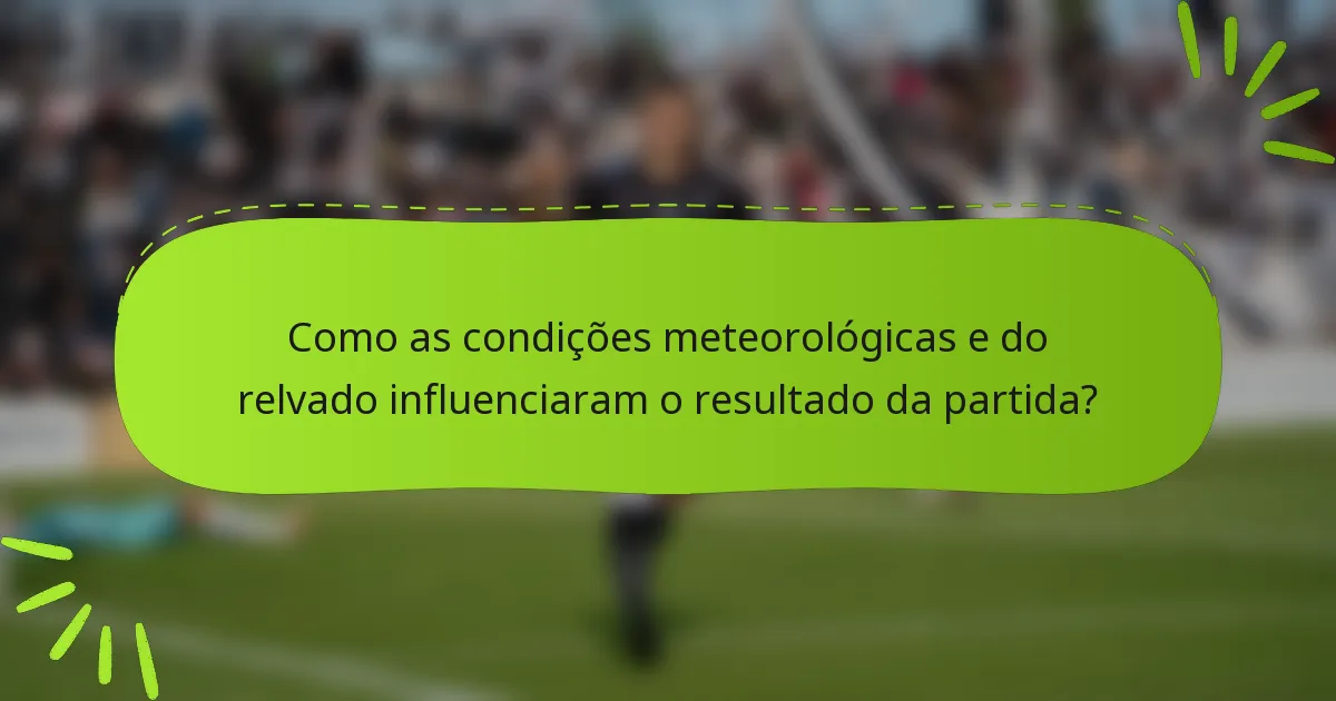 Como as condições meteorológicas e do relvado influenciaram o resultado da partida?