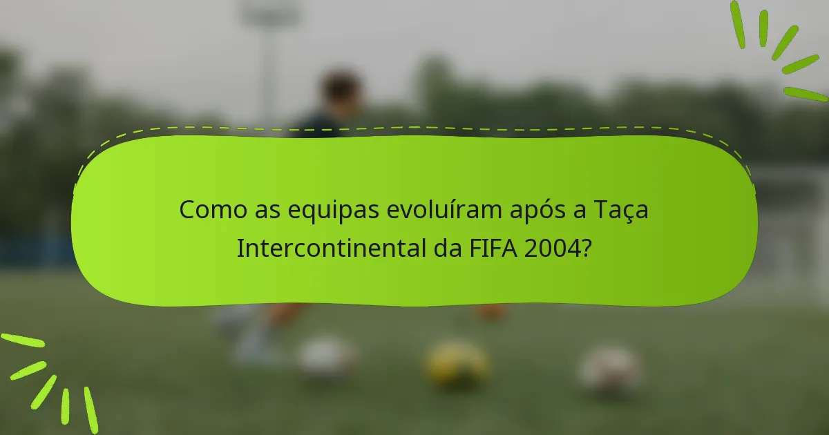 Como as equipas evoluíram após a Taça Intercontinental da FIFA 2004?