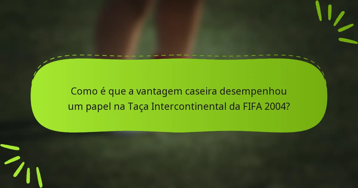 Como é que a vantagem caseira desempenhou um papel na Taça Intercontinental da FIFA 2004?
