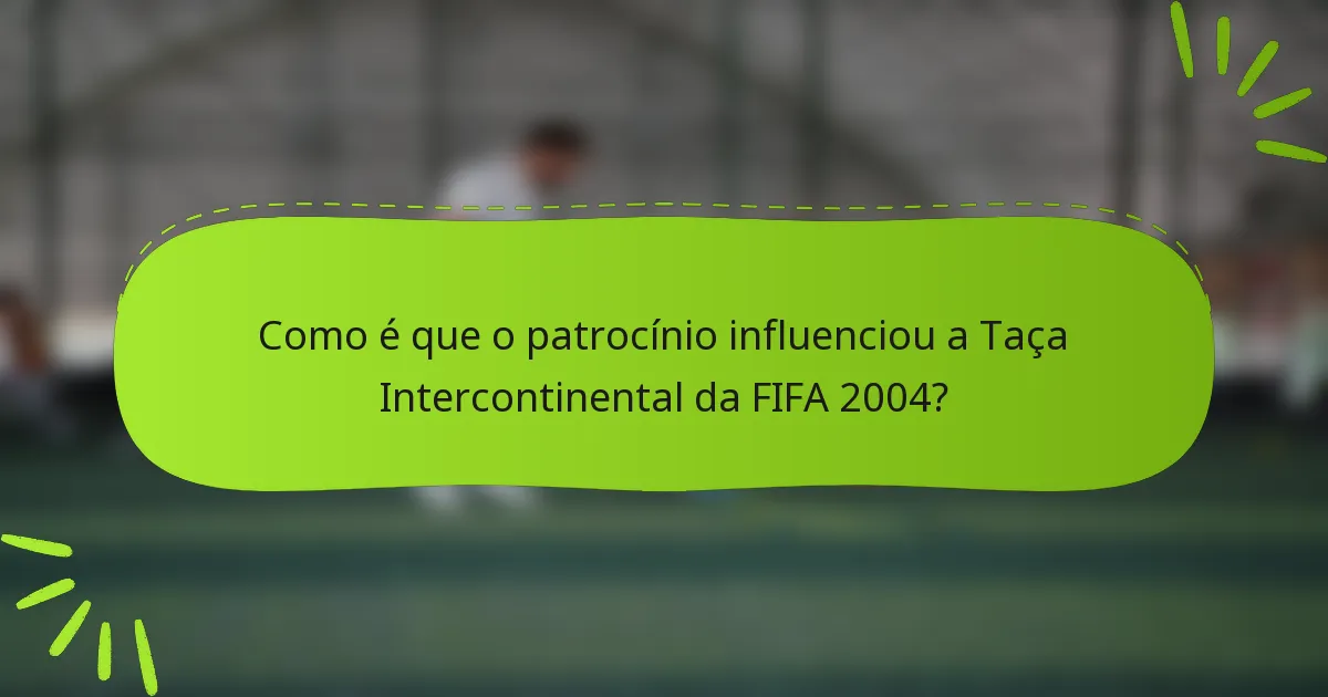 Como é que o patrocínio influenciou a Taça Intercontinental da FIFA 2004?