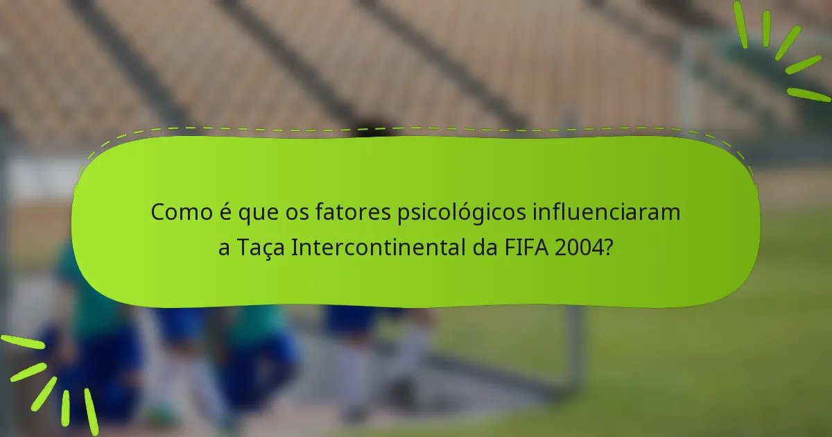 Como é que os fatores psicológicos influenciaram a Taça Intercontinental da FIFA 2004?
