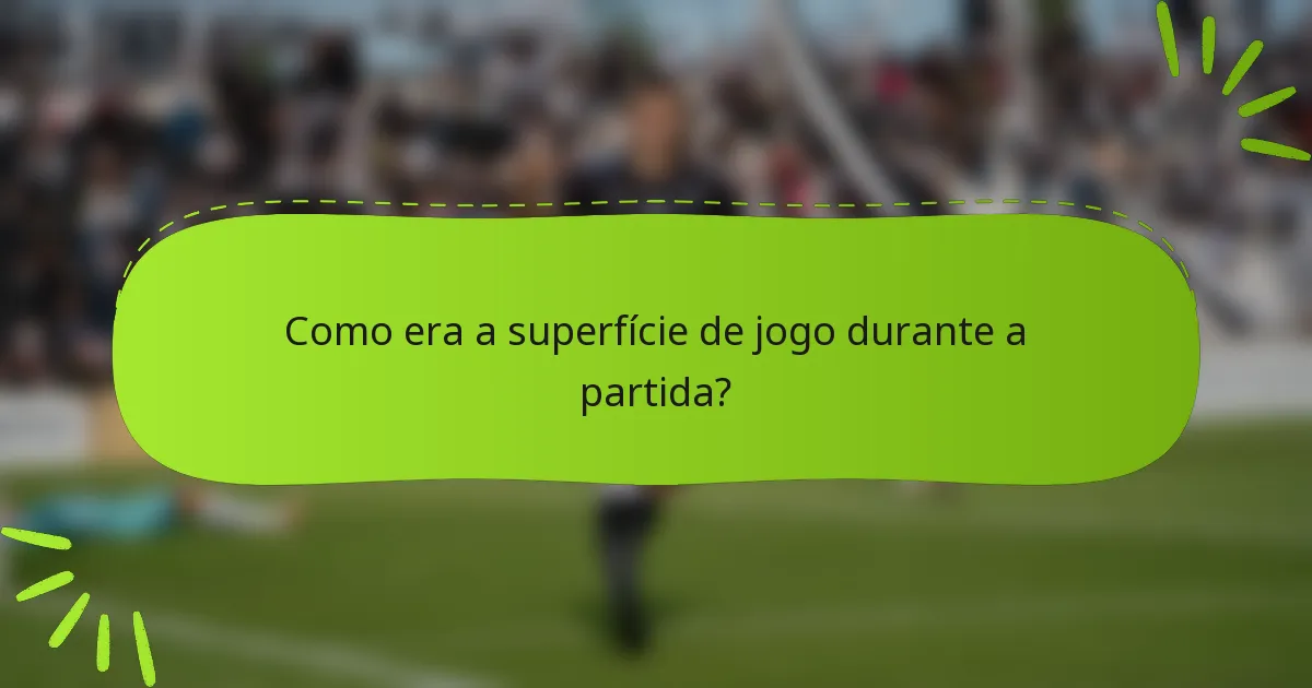 Como era a superfície de jogo durante a partida?