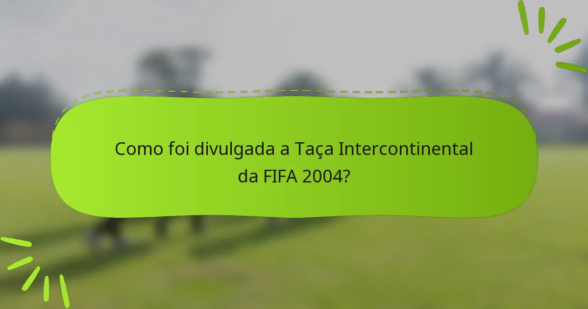 Como foi divulgada a Taça Intercontinental da FIFA 2004?