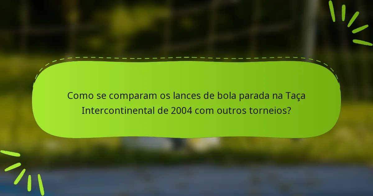 Como se comparam os lances de bola parada na Taça Intercontinental de 2004 com outros torneios?