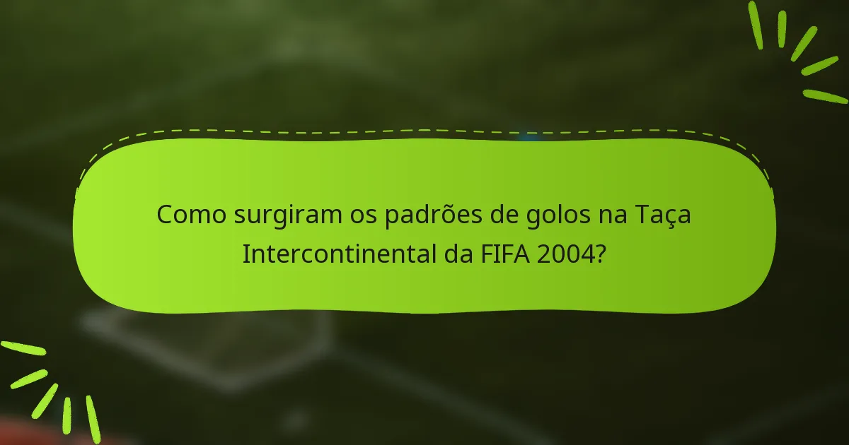 Como surgiram os padrões de golos na Taça Intercontinental da FIFA 2004?