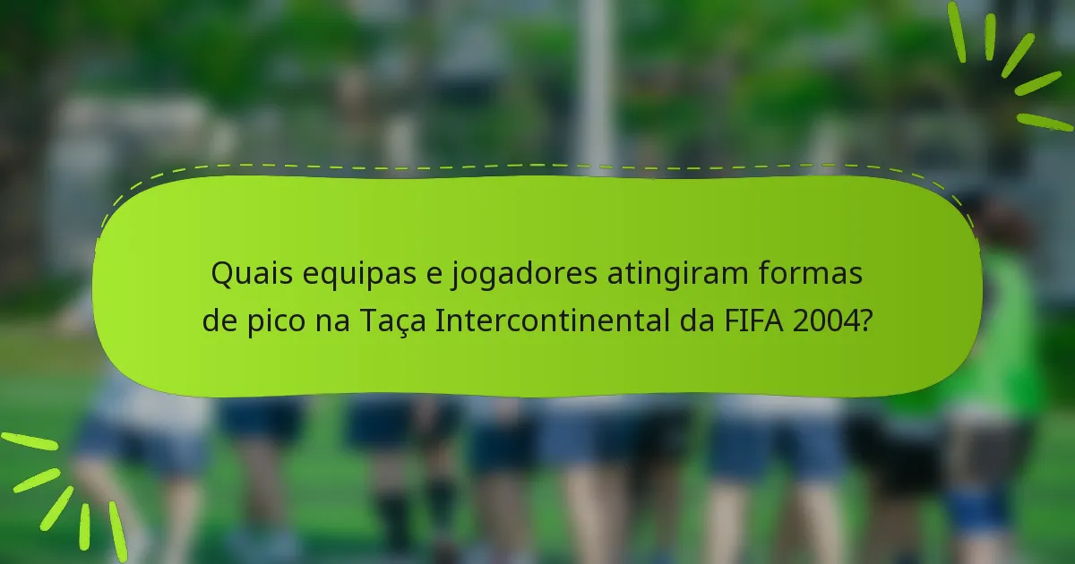 Quais equipas e jogadores atingiram formas de pico na Taça Intercontinental da FIFA 2004?