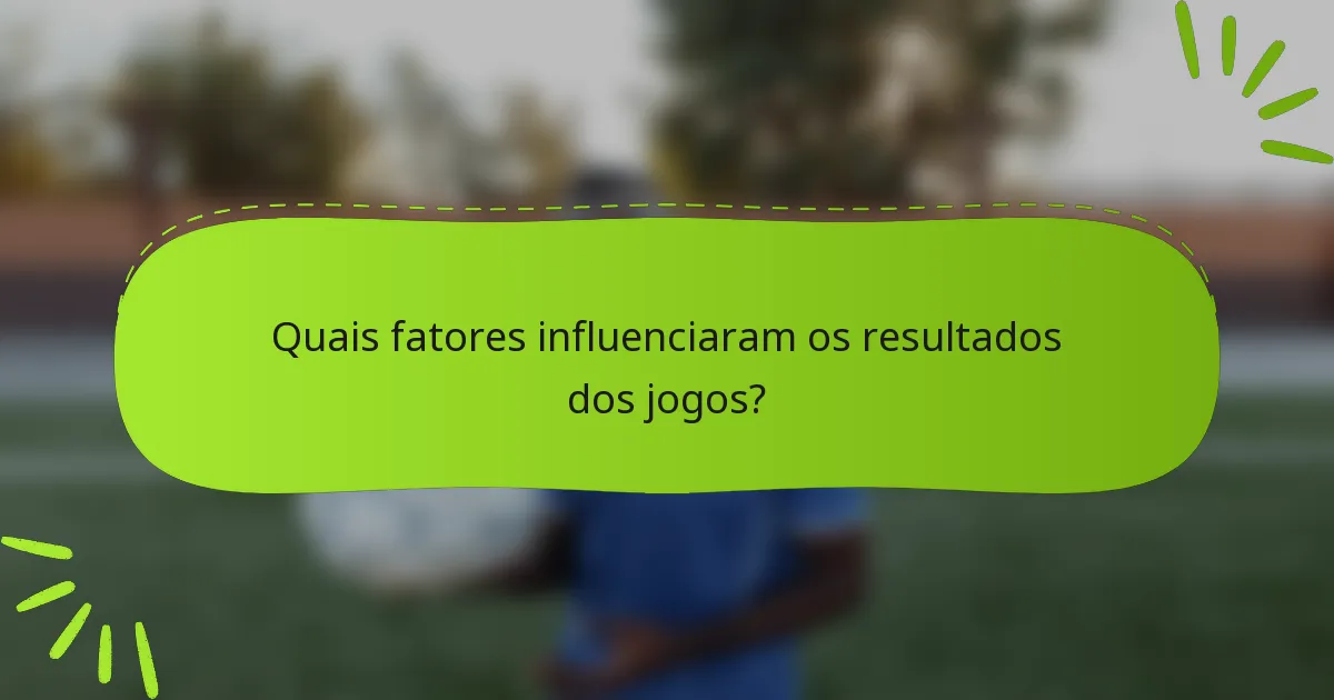 Quais fatores influenciaram os resultados dos jogos?