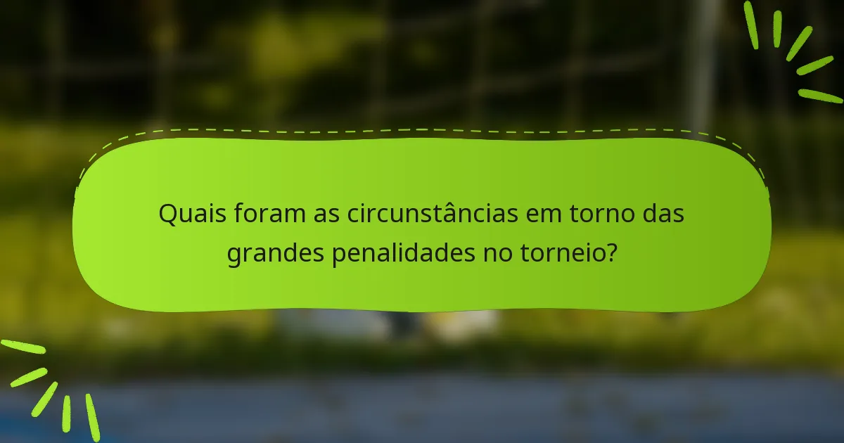 Quais foram as circunstâncias em torno das grandes penalidades no torneio?