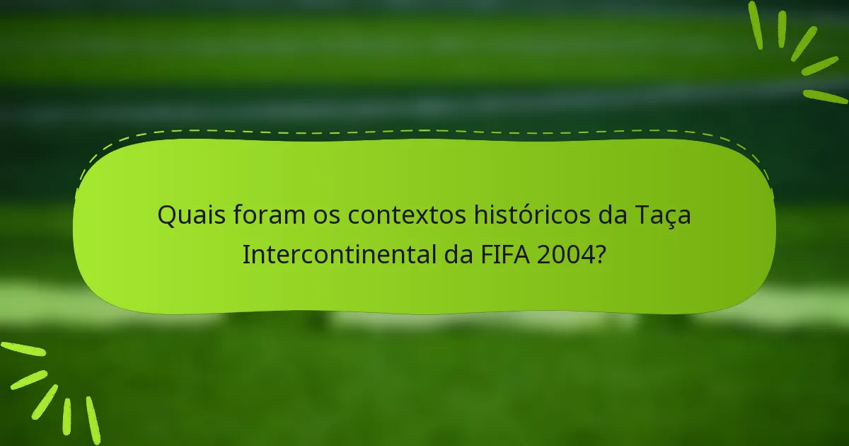 Quais foram os contextos históricos da Taça Intercontinental da FIFA 2004?