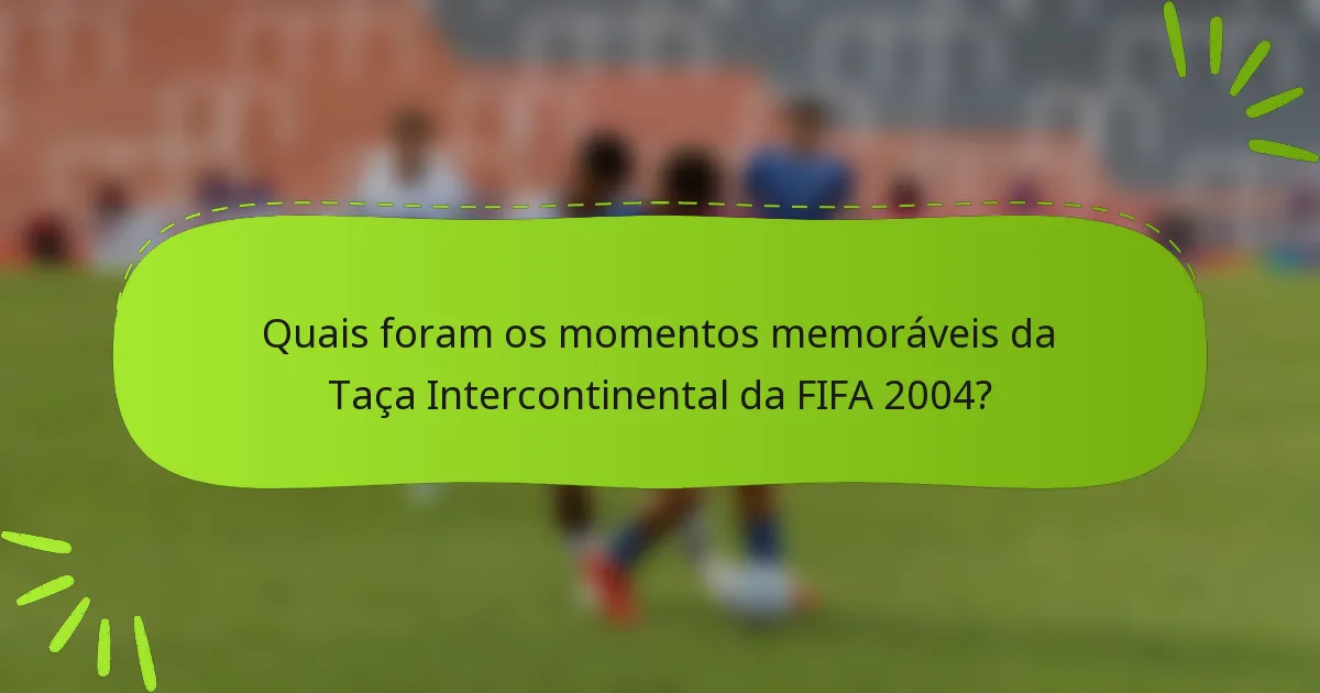 Quais foram os momentos memoráveis da Taça Intercontinental da FIFA 2004?