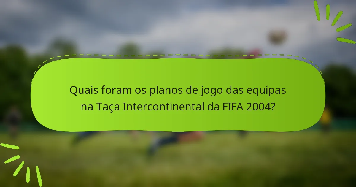 Quais foram os planos de jogo das equipas na Taça Intercontinental da FIFA 2004?