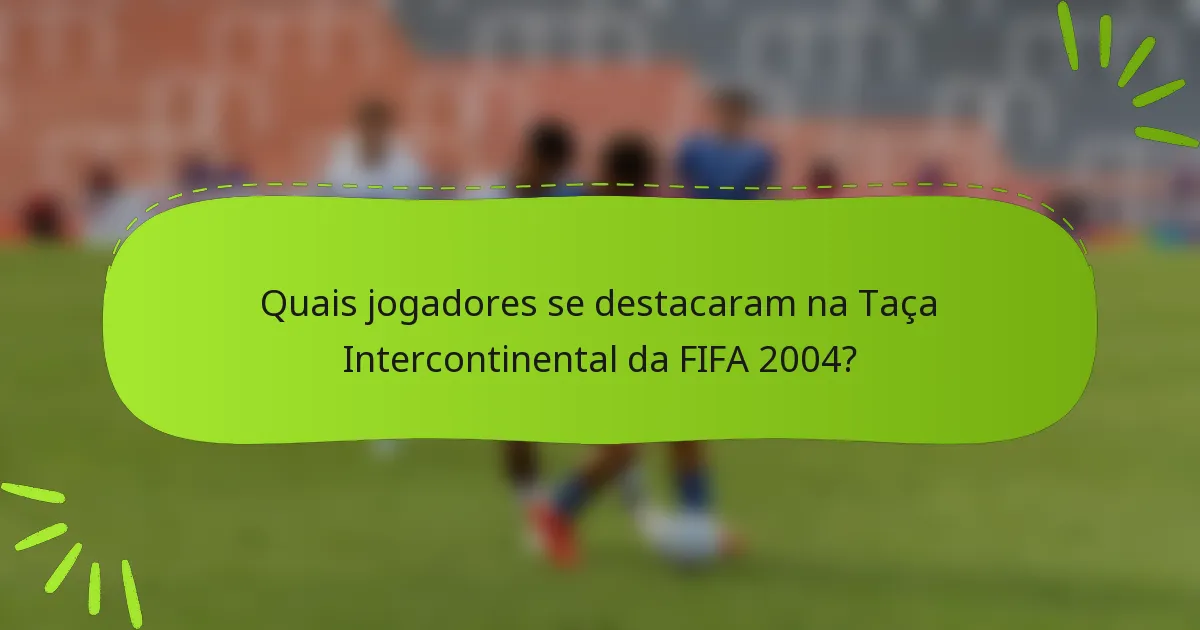 Quais jogadores se destacaram na Taça Intercontinental da FIFA 2004?