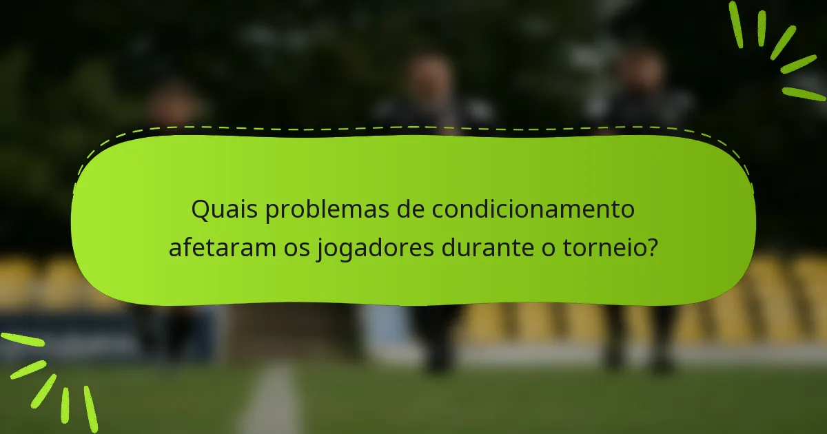 Quais problemas de condicionamento afetaram os jogadores durante o torneio?