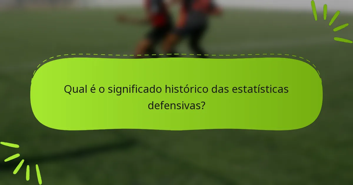 Qual é o significado histórico das estatísticas defensivas?