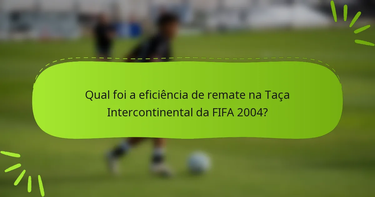 Qual foi a eficiência de remate na Taça Intercontinental da FIFA 2004?