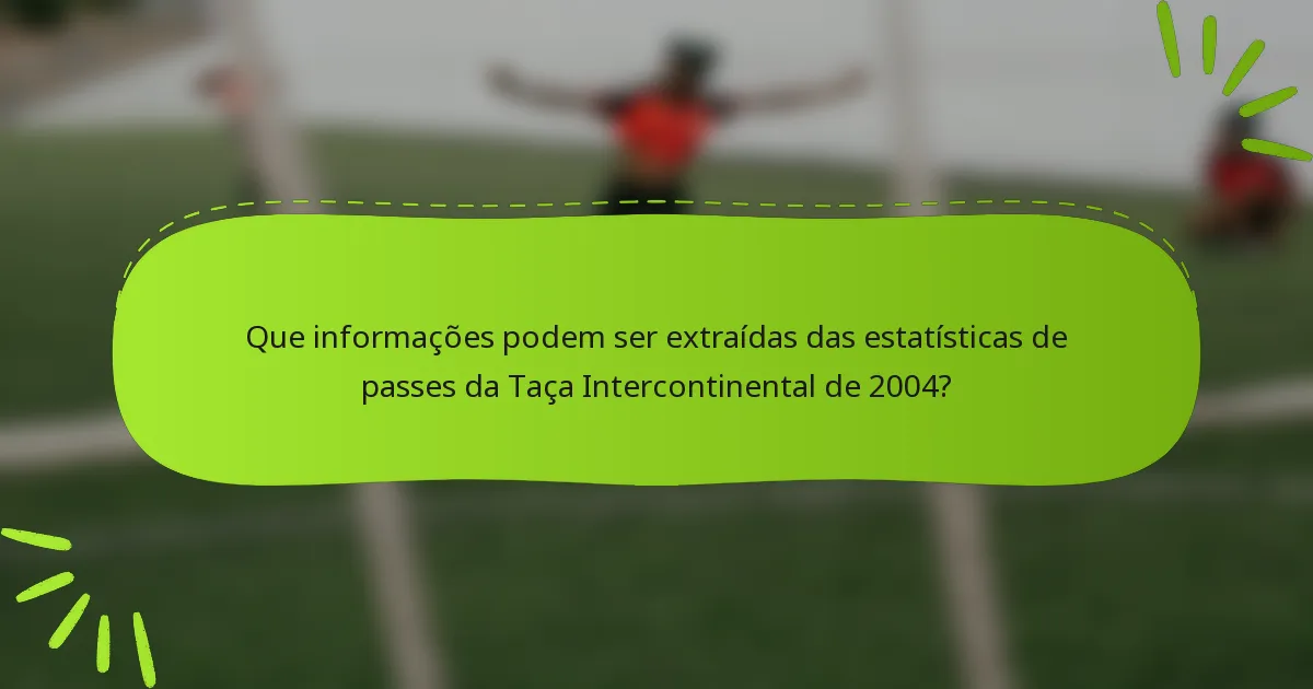 Que informações podem ser extraídas das estatísticas de passes da Taça Intercontinental de 2004?
