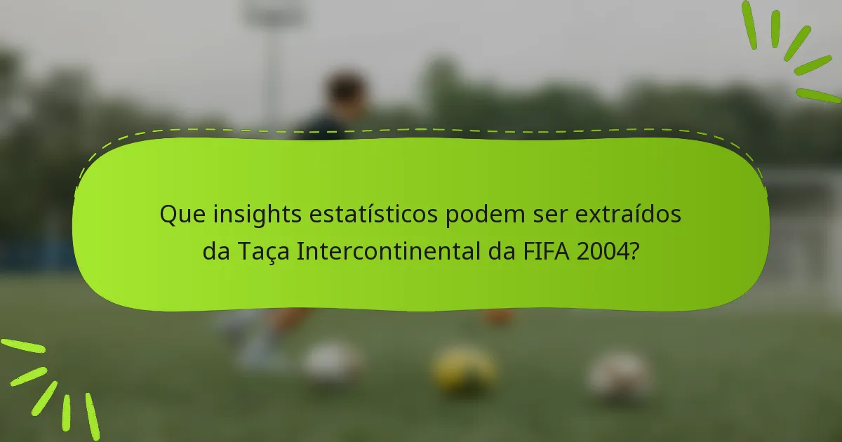 Que insights estatísticos podem ser extraídos da Taça Intercontinental da FIFA 2004?