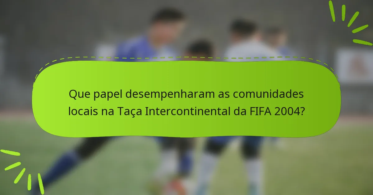 Que papel desempenharam as comunidades locais na Taça Intercontinental da FIFA 2004?