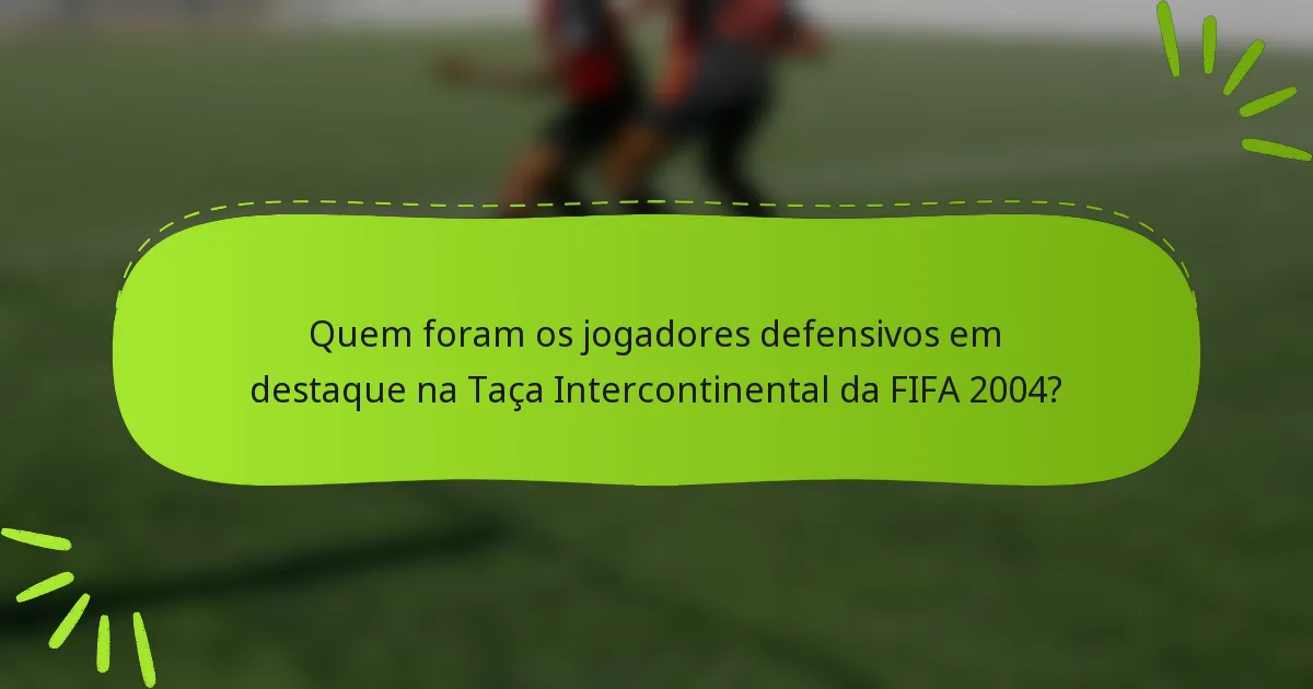 Quem foram os jogadores defensivos em destaque na Taça Intercontinental da FIFA 2004?
